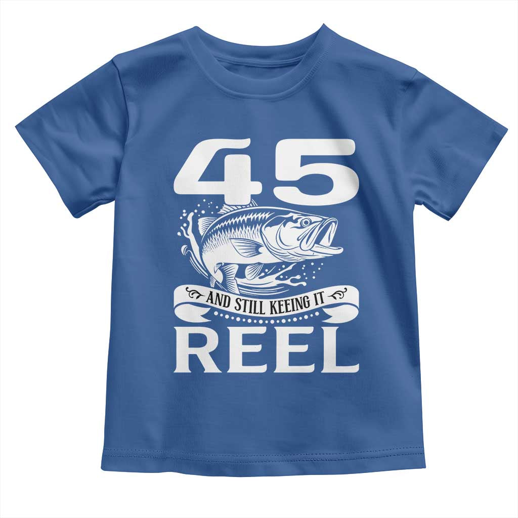 Still Keeping It Reel At 45 Toddler T Shirt Fisherman Birthday Gift