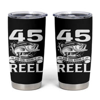 Still Keeping It Reel At 45 Tumbler Cup Fisherman Birthday Gift