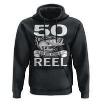 Still Keeping It Reel At 50 Hoodie Fisherman Birthday Gift