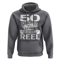 Still Keeping It Reel At 50 Hoodie Fisherman Birthday Gift