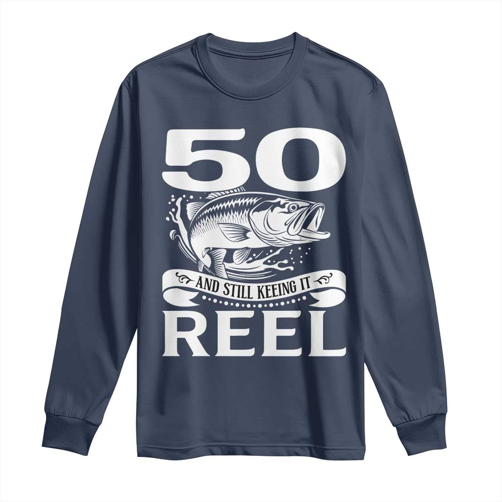 Still Keeping It Reel At 50 Long Sleeve Shirt Fisherman Birthday Gift