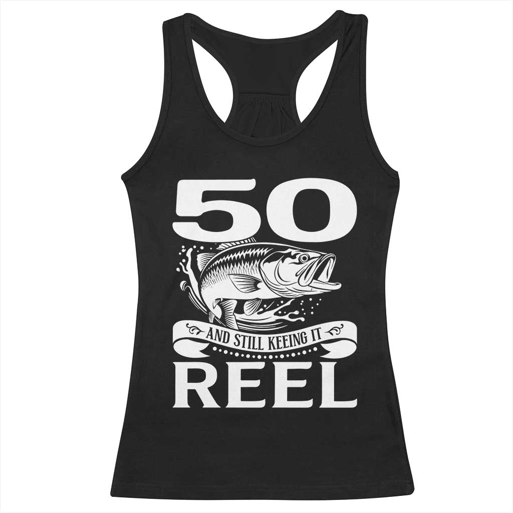 Still Keeping It Reel At 50 Racerback Tank Top Fisherman Birthday Gift
