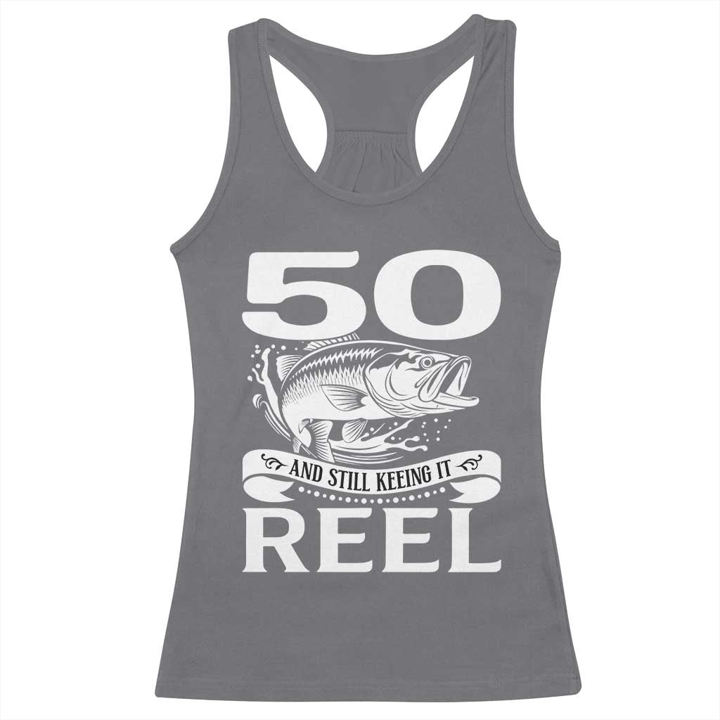 Still Keeping It Reel At 50 Racerback Tank Top Fisherman Birthday Gift