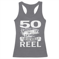 Still Keeping It Reel At 50 Racerback Tank Top Fisherman Birthday Gift
