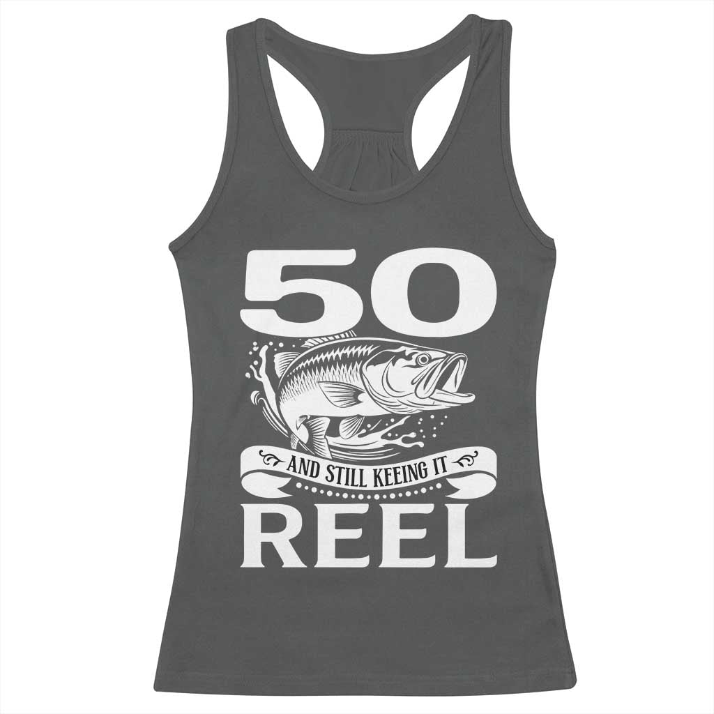 Still Keeping It Reel At 50 Racerback Tank Top Fisherman Birthday Gift