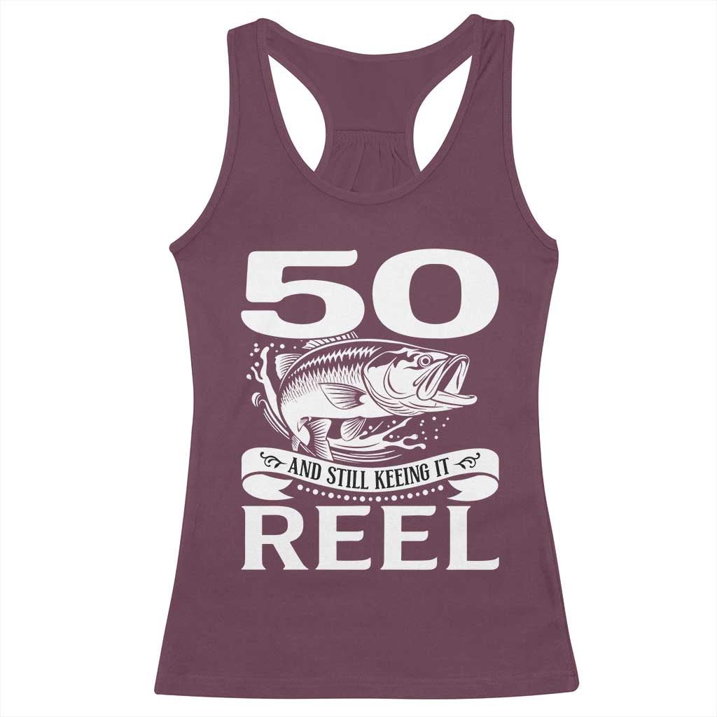Still Keeping It Reel At 50 Racerback Tank Top Fisherman Birthday Gift