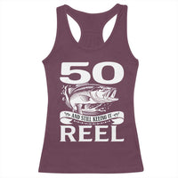 Still Keeping It Reel At 50 Racerback Tank Top Fisherman Birthday Gift