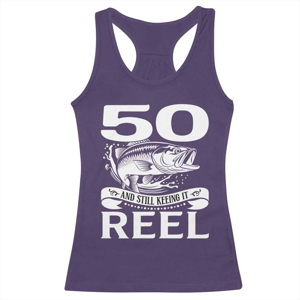 Still Keeping It Reel At 50 Racerback Tank Top Fisherman Birthday Gift