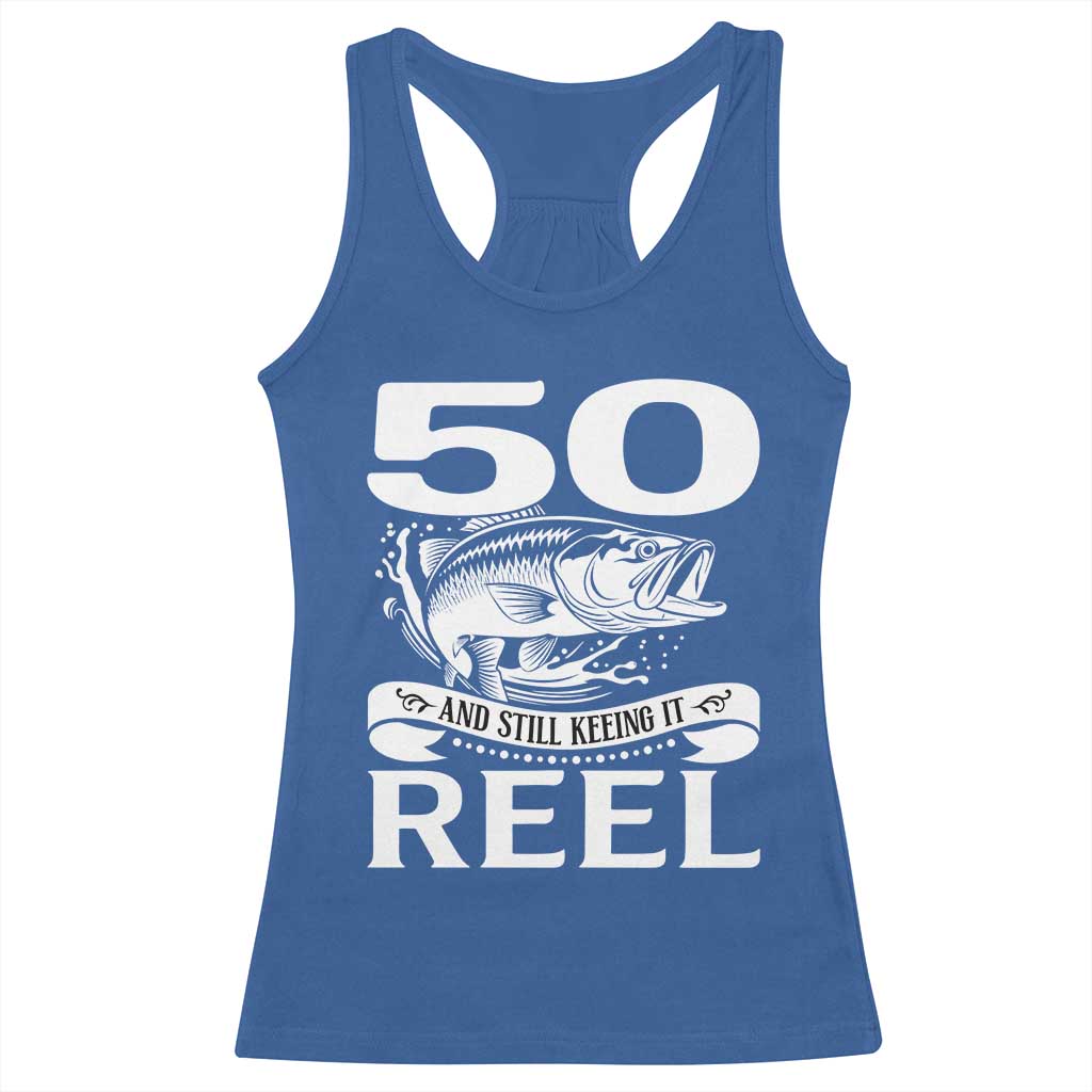 Still Keeping It Reel At 50 Racerback Tank Top Fisherman Birthday Gift