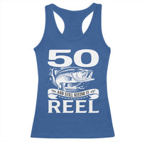 Still Keeping It Reel At 50 Racerback Tank Top Fisherman Birthday Gift