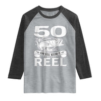 Still Keeping It Reel At 50 Raglan Shirt Fisherman Birthday Gift