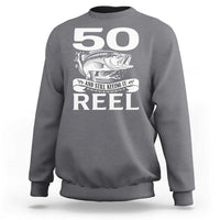 Still Keeping It Reel At 50 Sweatshirt Fisherman Birthday Gift