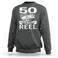 Still Keeping It Reel At 50 Sweatshirt Fisherman Birthday Gift