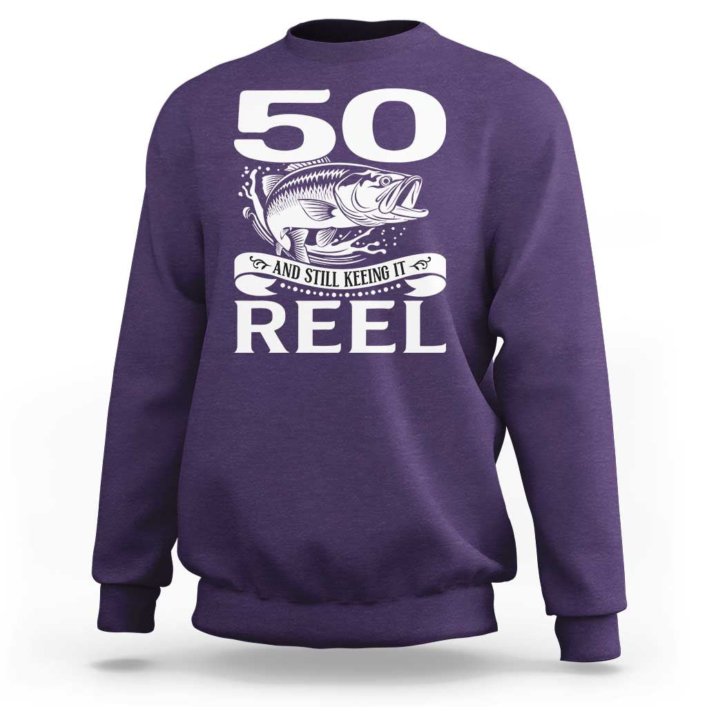 Still Keeping It Reel At 50 Sweatshirt Fisherman Birthday Gift