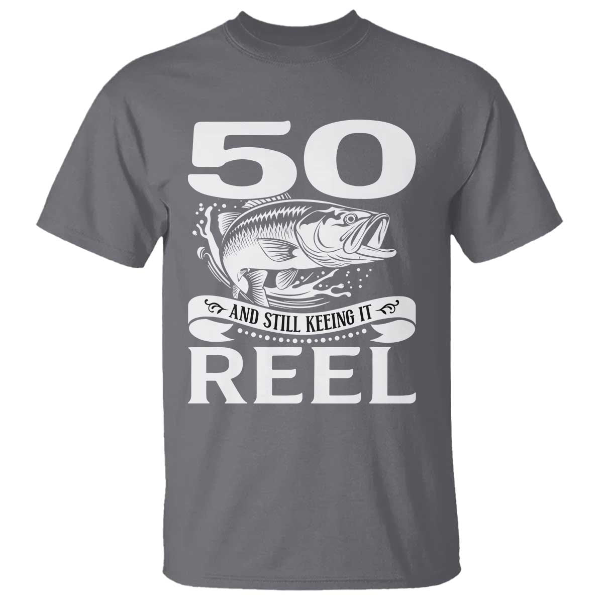 Still Keeping It Reel At 50 T Shirt Fisherman Birthday Gift