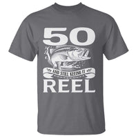 Still Keeping It Reel At 50 T Shirt Fisherman Birthday Gift