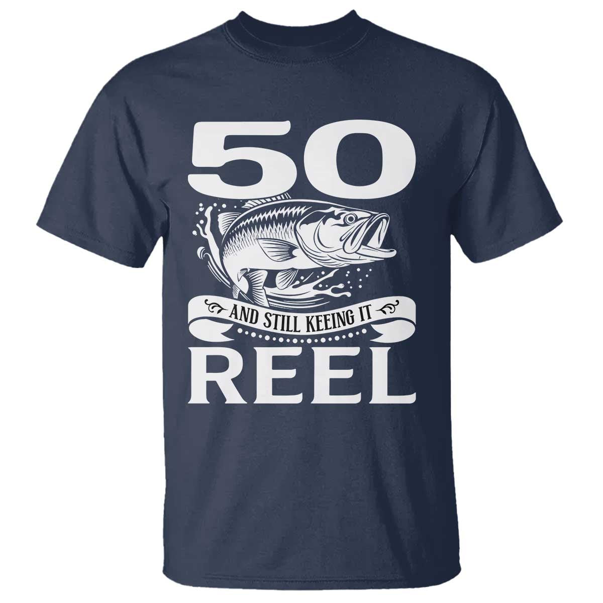 Still Keeping It Reel At 50 T Shirt Fisherman Birthday Gift