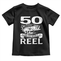 Still Keeping It Reel At 50 Toddler T Shirt Fisherman Birthday Gift