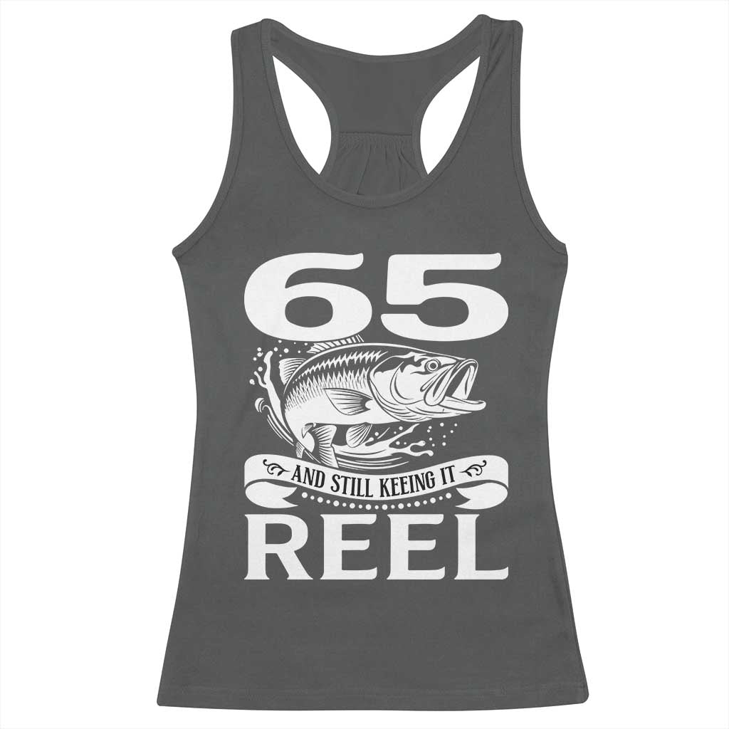 Still Keeping It Reel At 65 Racerback Tank Top Fisherman Birthday Gift