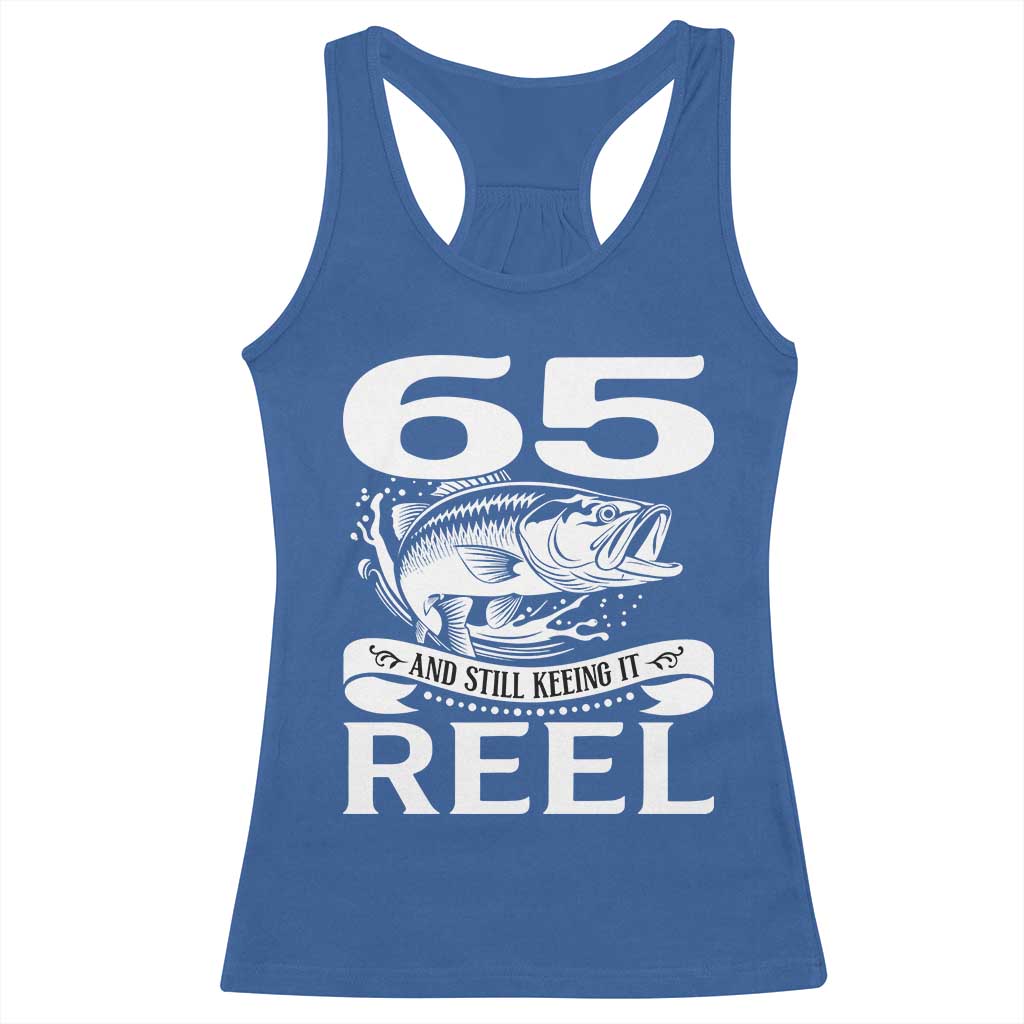 Still Keeping It Reel At 65 Racerback Tank Top Fisherman Birthday Gift