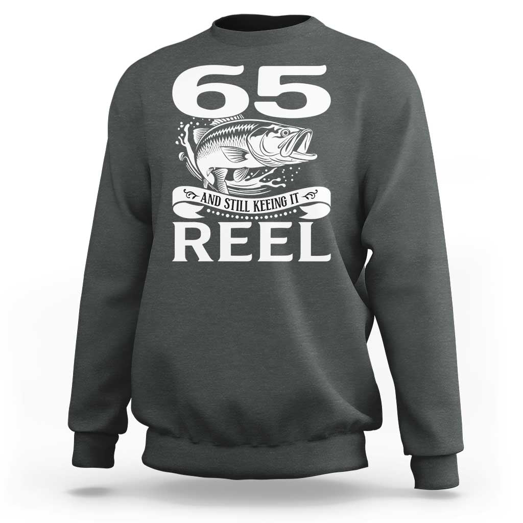 Still Keeping It Reel At 65 Sweatshirt Fisherman Birthday Gift
