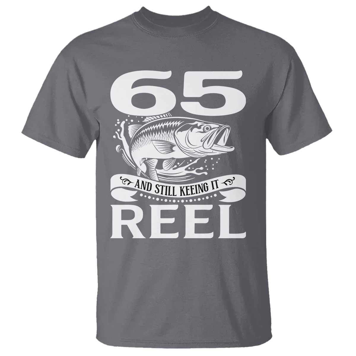 Still Keeping It Reel At 65 T Shirt Fisherman Birthday Gift