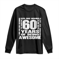 60th Milestone Birthday Gift Long Sleeve Shirt 60 Years Of Being Awesome