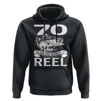 Still Keeping It Reel At 70 Hoodie Fisherman Birthday Gift