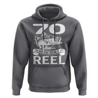 Still Keeping It Reel At 70 Hoodie Fisherman Birthday Gift