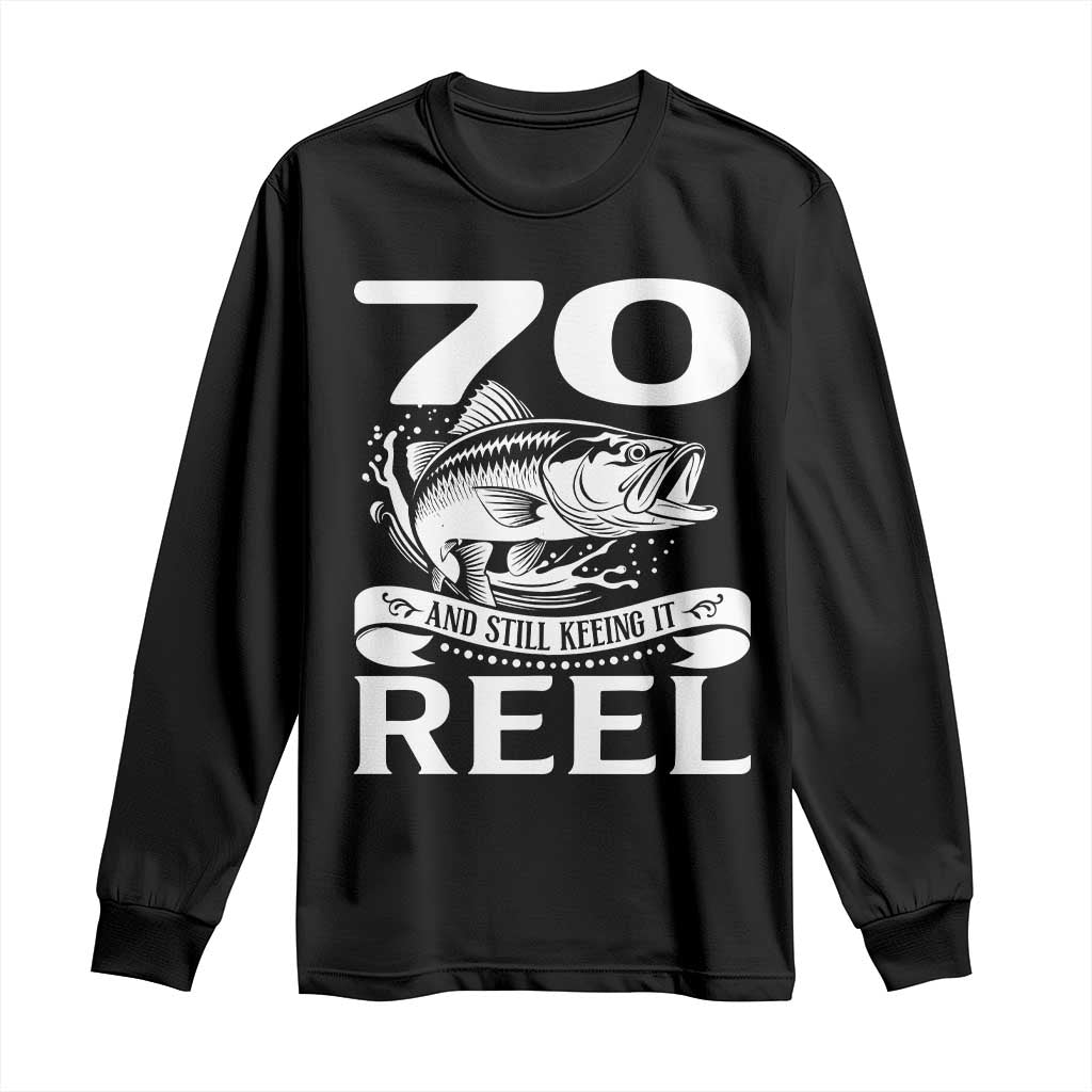 Still Keeping It Reel At 70 Long Sleeve Shirt Fisherman Birthday Gift