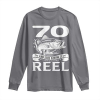Still Keeping It Reel At 70 Long Sleeve Shirt Fisherman Birthday Gift