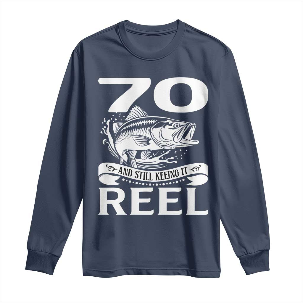 Still Keeping It Reel At 70 Long Sleeve Shirt Fisherman Birthday Gift