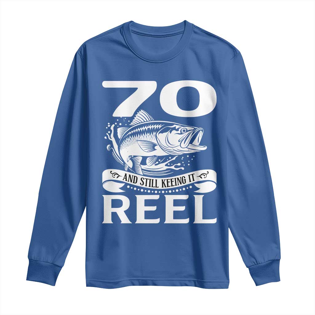 Still Keeping It Reel At 70 Long Sleeve Shirt Fisherman Birthday Gift