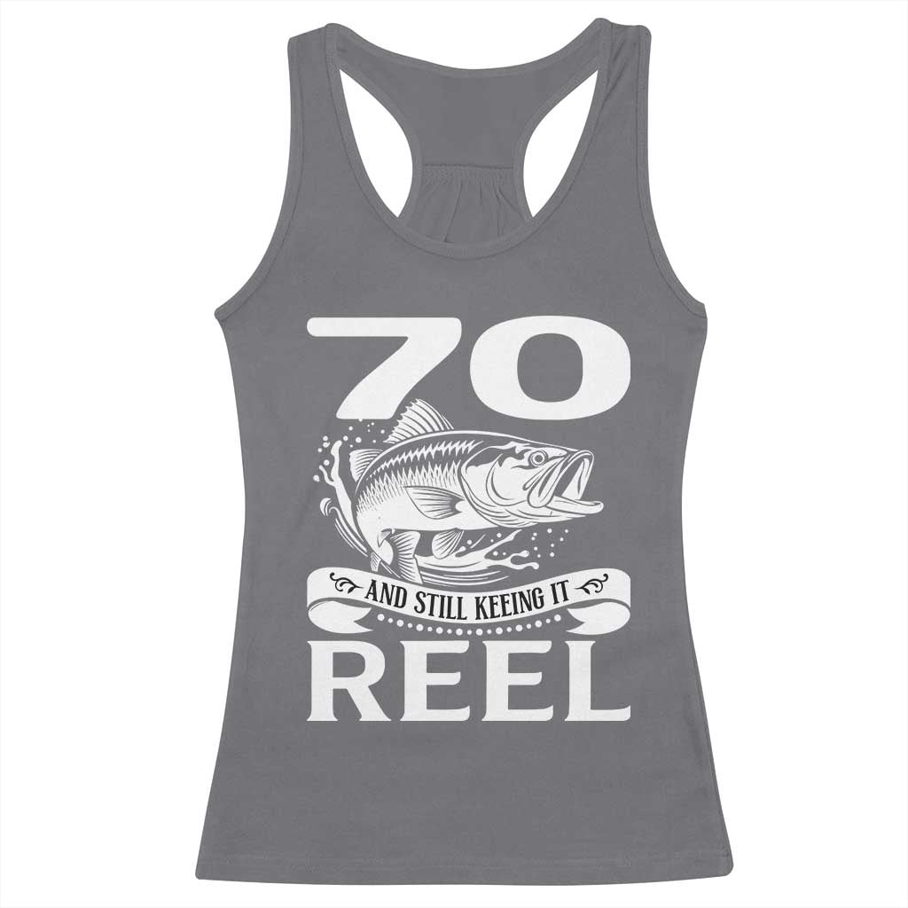 Still Keeping It Reel At 70 Racerback Tank Top Fisherman Birthday Gift