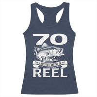 Still Keeping It Reel At 70 Racerback Tank Top Fisherman Birthday Gift