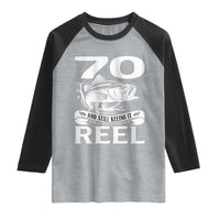 Still Keeping It Reel At 70 Raglan Shirt Fisherman Birthday Gift
