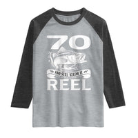 Still Keeping It Reel At 70 Raglan Shirt Fisherman Birthday Gift