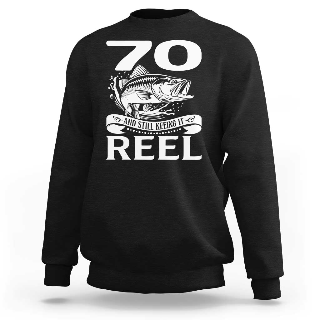 Still Keeping It Reel At 70 Sweatshirt Fisherman Birthday Gift