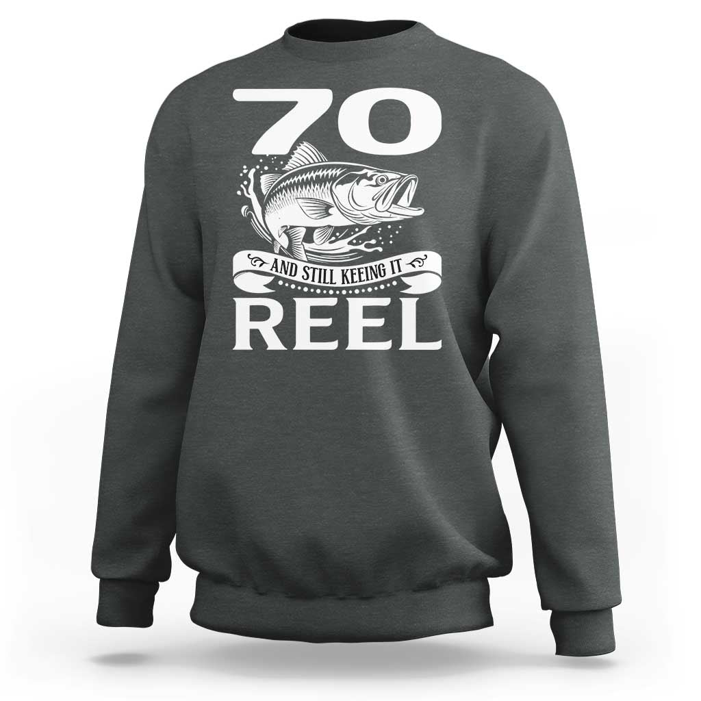 Still Keeping It Reel At 70 Sweatshirt Fisherman Birthday Gift