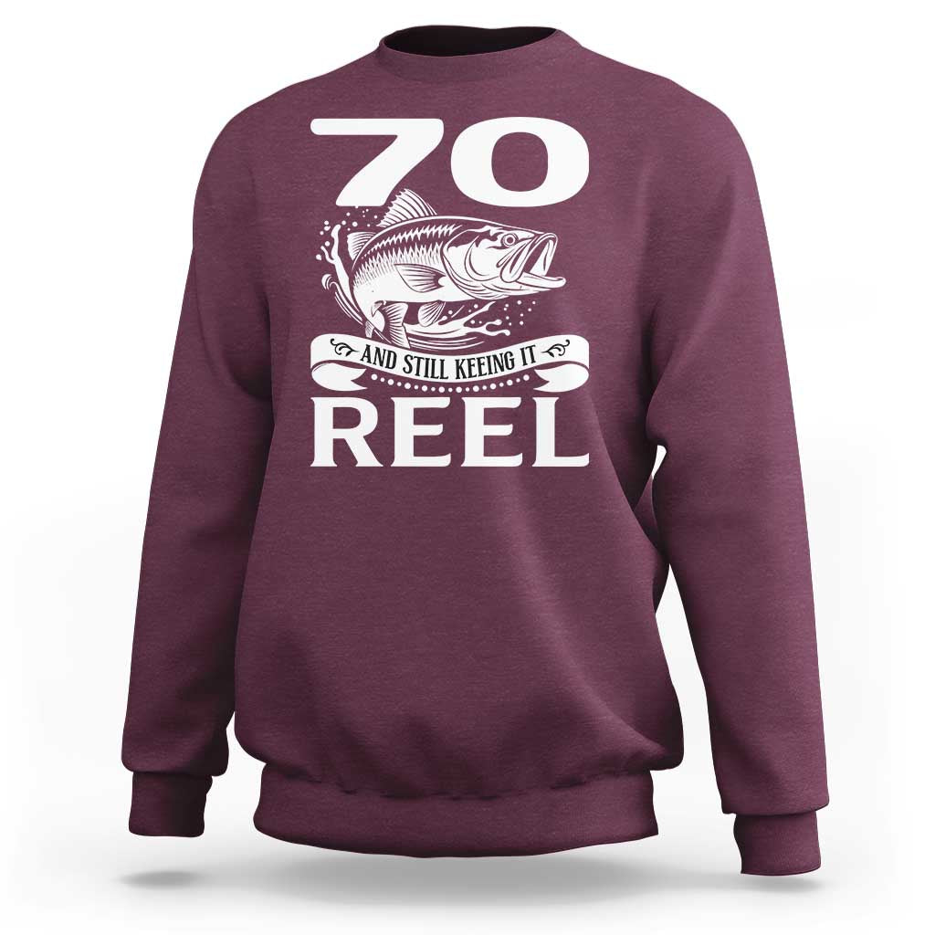 Still Keeping It Reel At 70 Sweatshirt Fisherman Birthday Gift