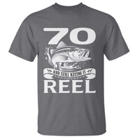 Still Keeping It Reel At 70 T Shirt Fisherman Birthday Gift