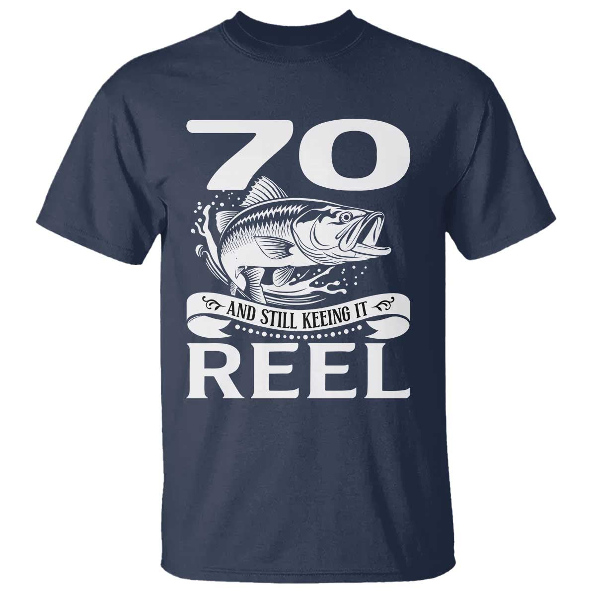 Still Keeping It Reel At 70 T Shirt Fisherman Birthday Gift