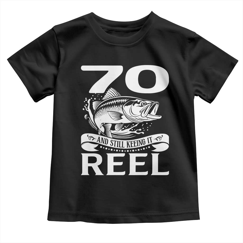 Still Keeping It Reel At 70 Toddler T Shirt Fisherman Birthday Gift