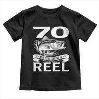 Still Keeping It Reel At 70 Toddler T Shirt Fisherman Birthday Gift
