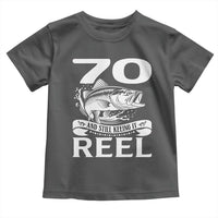 Still Keeping It Reel At 70 Toddler T Shirt Fisherman Birthday Gift