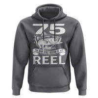 Still Keeping It Reel At 75 Hoodie Fisherman Birthday Gift