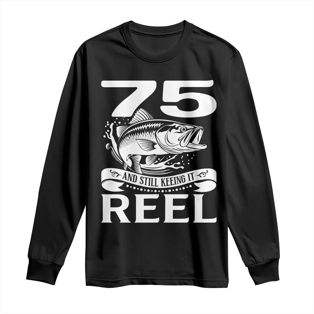 Still Keeping It Reel At 75 Long Sleeve Shirt Fisherman Birthday Gift