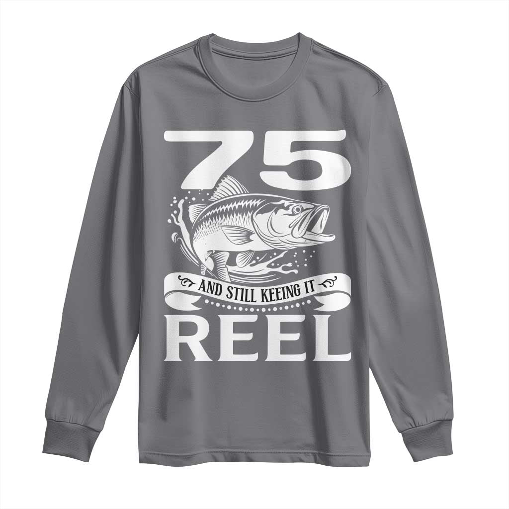 Still Keeping It Reel At 75 Long Sleeve Shirt Fisherman Birthday Gift