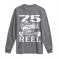 Still Keeping It Reel At 75 Long Sleeve Shirt Fisherman Birthday Gift