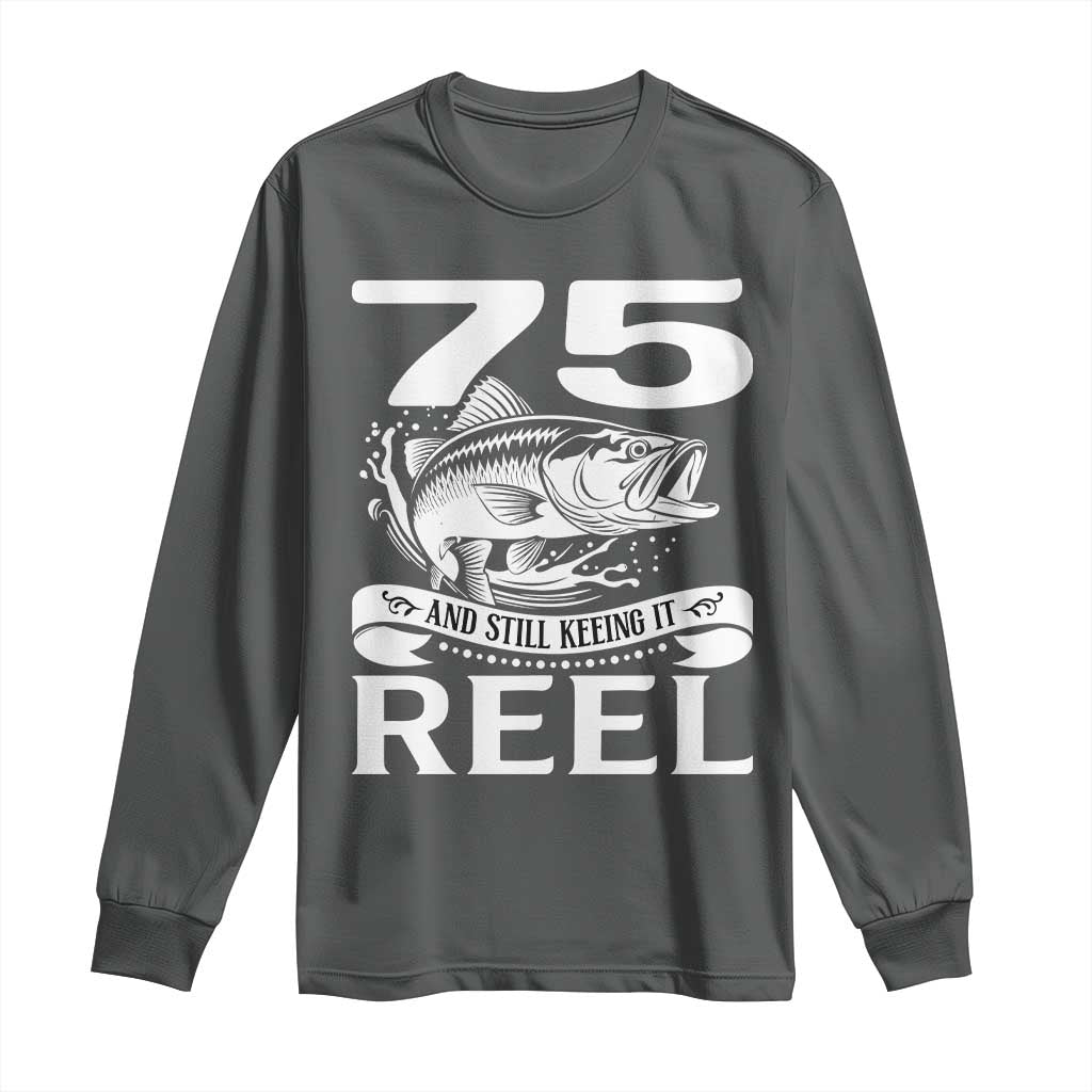 Still Keeping It Reel At 75 Long Sleeve Shirt Fisherman Birthday Gift